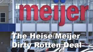 THE HEISE/MEIJER DIRTY ROTTEN DEAL